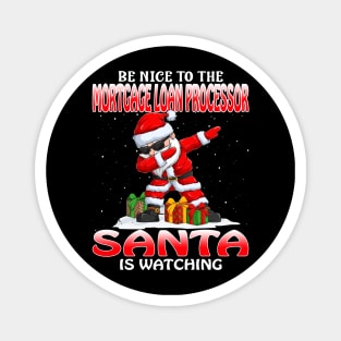 Be Nice To The Mortgage Loan Processor Santa is Watching Magnet